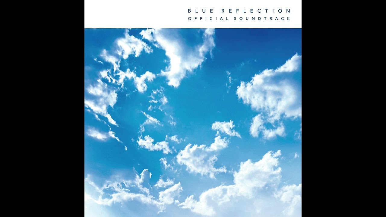 BLUE REFLECTION OFFICIAL SOUNDTRACK - binGe -C17h21no- - YouTube