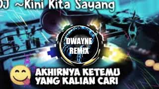 DJ  KINI KITA SAYANG(DWAYNE REMIX)