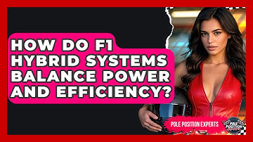 How Do F1 Hybrid Systems Balance Power And Efficiency? - Pole Position Experts