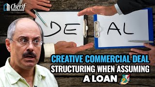 Creative Commercial Deal Structuring When Assuming A Loan