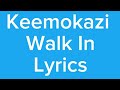 Keemokazi-Walk In(Lyrics)