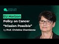 EU Horizon Policy on Cancer “Mission Possible”. Prof. Christine Chomienne, 20/05/21