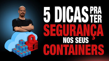 5 Boas práticas de segurança no uso de containers