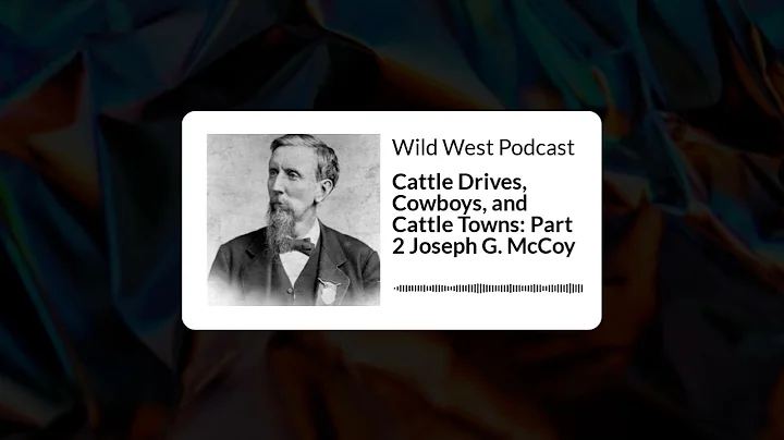 Cattle Drives, Cowboys, and Cattle Towns: Part 2 J...