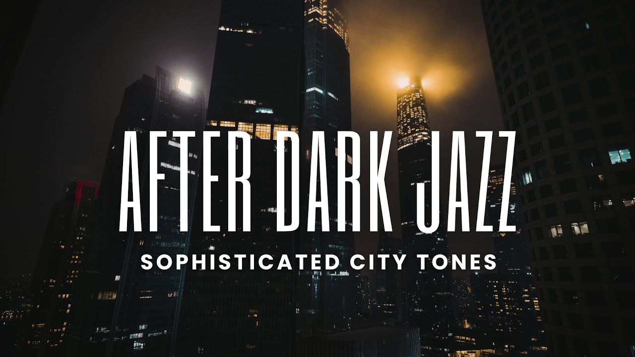 After Dark Jazz | Sophisticated City Tones