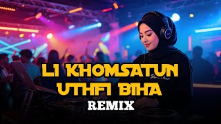 DJ REMIX LI KHOMSATUN UTHFI BIHA FULL BASS VIRAL TIKTOK