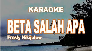 KARAOKE - BETA SALAH APA - FRESLY NIKIJULUW
