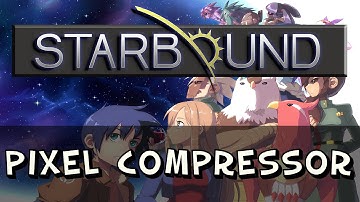 Starbound - Tutorial - How to Craft & Use a Pixel Compressor