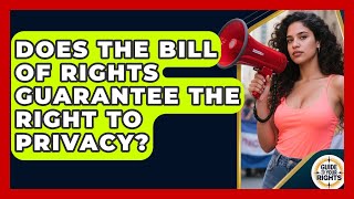 Does the Bill of Rights Guarantee the Right to Privacy | Guide To Your Rights News