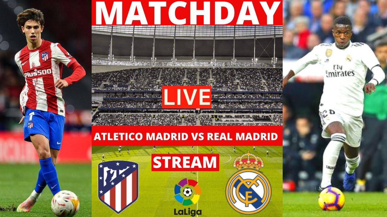 Atletico Madrid vs Real Madrid Live Stream La Liga Football Match Today 2022 Commentary Score Vivo