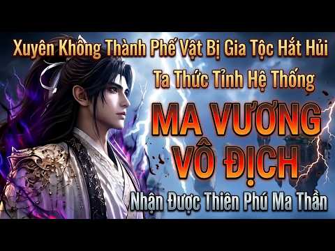 Xuyên Không Thành Phế Vật Bị Hắt Hủi Ta Có Hệ Thống MA VƯƠNG VÔ ĐỊCH Nhận Được Thiên Phú Ma Thần tập 1