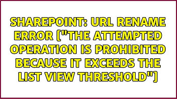 URL rename error ["The attempted operation is prohibited because it exceeds the list view...
