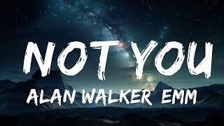 Alan Walker, Emma Steinbakken - Not You (Lyrics)  | 15p Lyrics/Letra