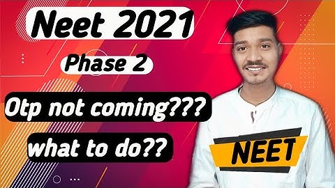 neet 2021 phase 2 /otp problem