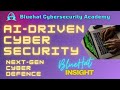 AI for Cybersecurity Professionals | BlueHat CyberSec Academy Insight