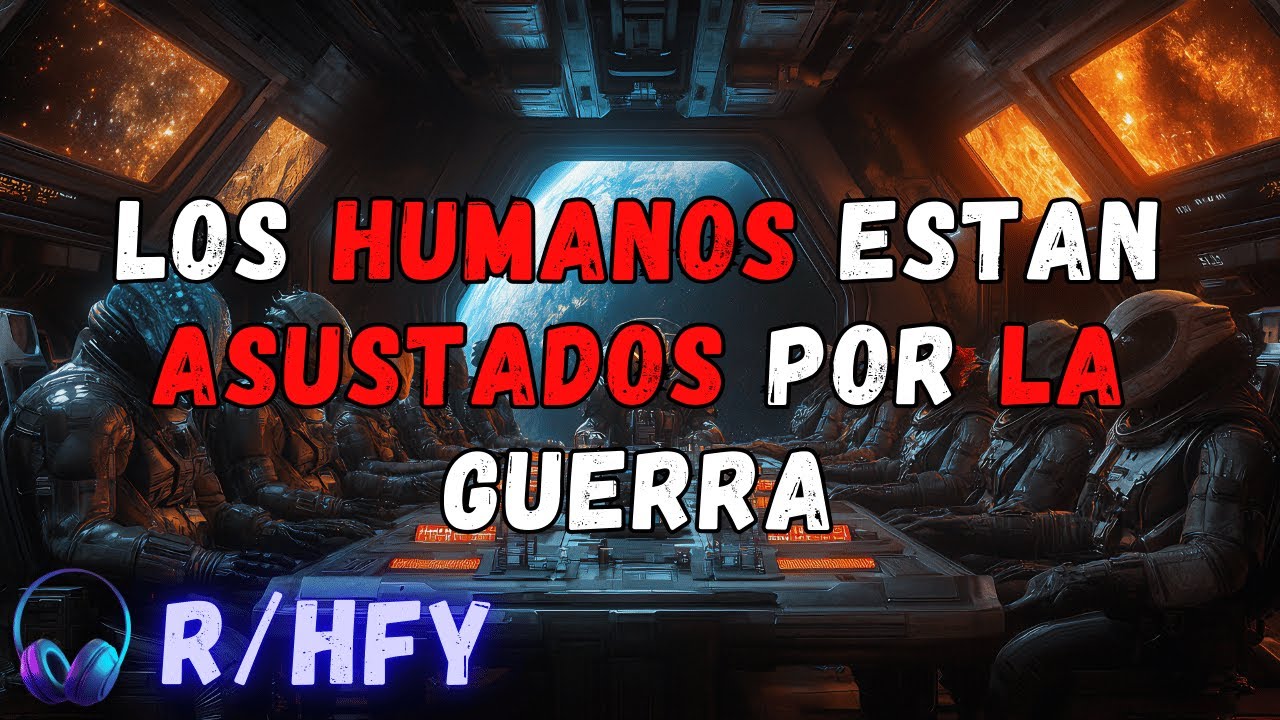 Los humanos tienen miedo a la guerra, dijo el Consejo Galáctico hasta que.. Sci-Fi | Historias HFY