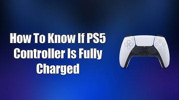 How To Know If PS5 Controller Is Fully Charged