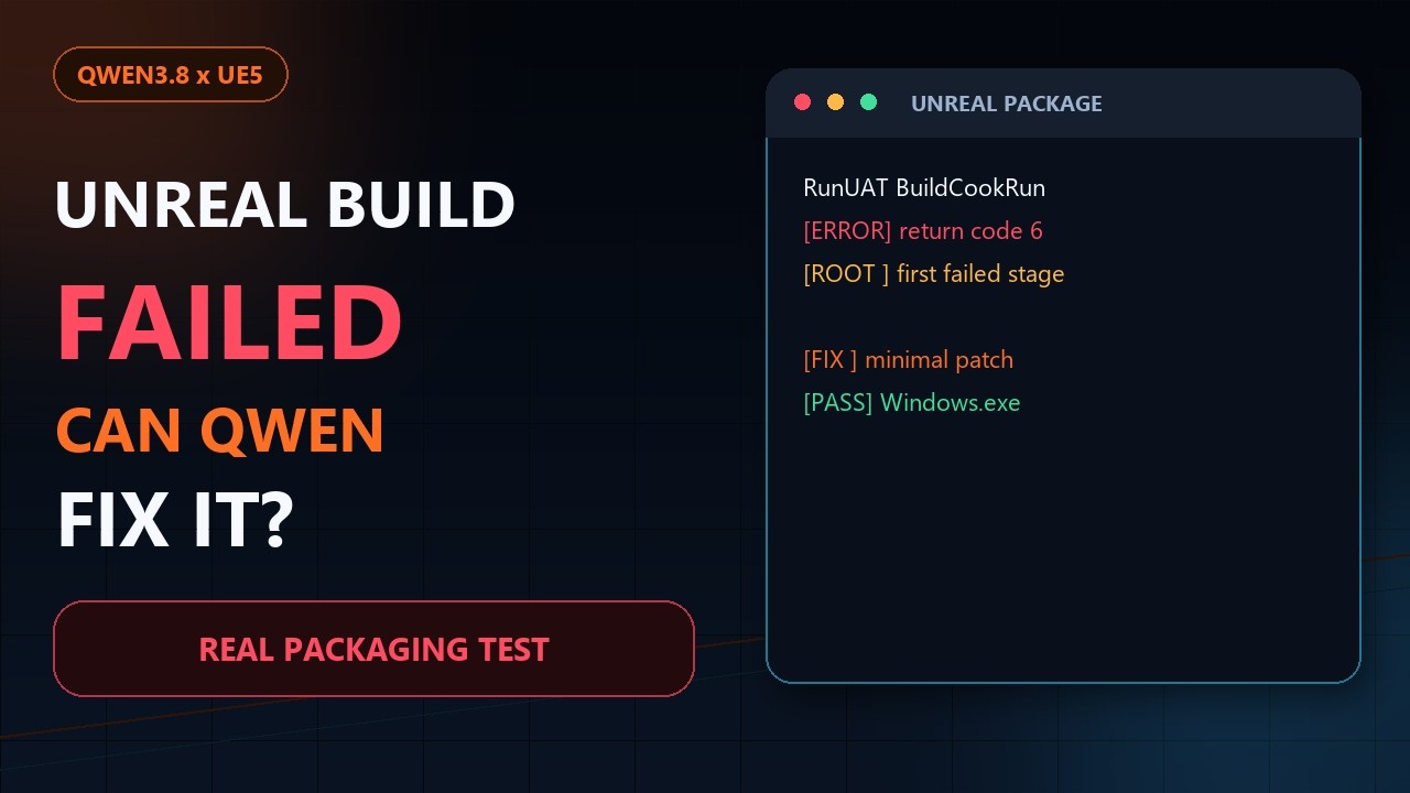 Qwen3.8 vs Unreal Engine 5 Packaging: Can It Fix a Failed Windows Build?