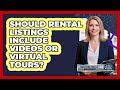 Should Rental Listings Include Videos or Virtual Tours?