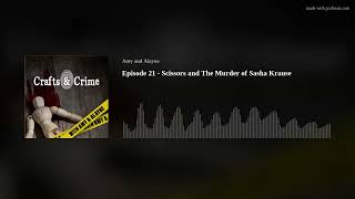 Episode 21 - Scissors and The Murder of Sasha Krause