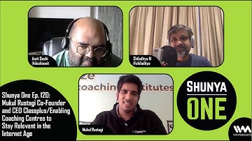 Shunya One Ep. 120: Mukul Rustagi Co-Founder and CEO Classplus