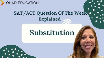 Substitution Explained: SAT/ACT Question of the Week, Explained | Quad Education