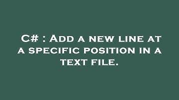 C# : Add a new line at a specific position in a text file.