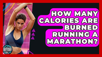How Many Calories Are Burned Running A Marathon? - Running Beyond Limits