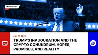 Trump’s Inauguration and the Crypto Conundrum: Hopes, Promises, and Reality - BitGalactic News