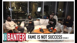 Wowo Banter Ep 01: FAME IS NOT SUCCESS!