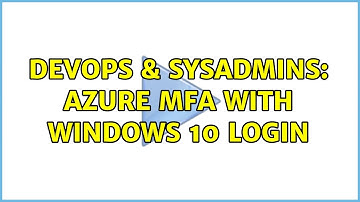 DevOps & SysAdmins: Azure MFA with Windows 10 login