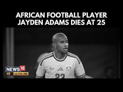 South African Football Shocked | FIFA World Cup Player Jayden Adams Dies At 25 | N18G | 4K