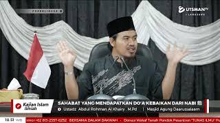LIVE Sahabat yang Mendapatkan Do'a Kebaikan dari Nabi ﷺ  - Ustadz  Abdul Rohman Al Khairy . M.Pd