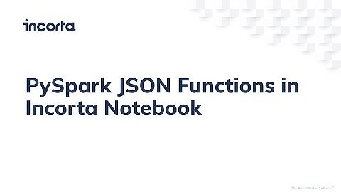 Use PySpark JSON Functions in Incorta Notebook