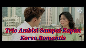Trio Ambisi sampai kapan Korea Romantis