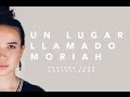 UN LUGAR LLAMADO MORIAH / Ps Sara Castellanos
