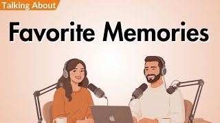 كيف تتحدث عن ذكرياتك المفضلة باللغة الإنجليزية | ممارسة المحادثة باللغة الإنجليزية | بودكاست استماع screenshot 4