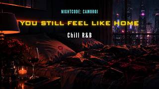 You Still Feel Like Home | Missing Someone You Shouldn't | Chill Music