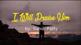 I Will Praise Him by Sandi Patty (with lyrics)