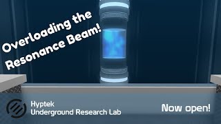 Hyptek Underground Research Lab: Overloading The Resonance Beam!