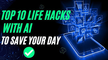 Top 10 Life Hacks with AI That Will Save Your Day