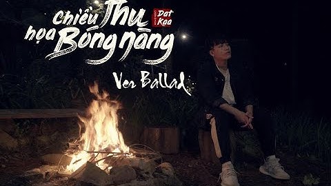 [BALLAD VERSION] CHIỀU THU HOẠ BÓNG NÀNG | DATKAA x QT BEATZ | MUSIC VIDEO