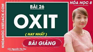 Oxit - Bài 26 - Hóa Học 8 - Cô Nguyễn Thị Thu Hay Nhất