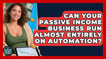 Can Your Passive Income Business Run Almost Entirely On Automation? - Passive Income Wizards