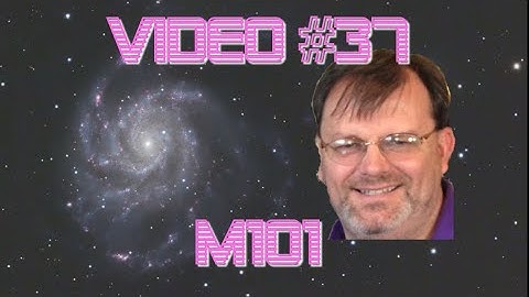 Video #37 M101 (4K)