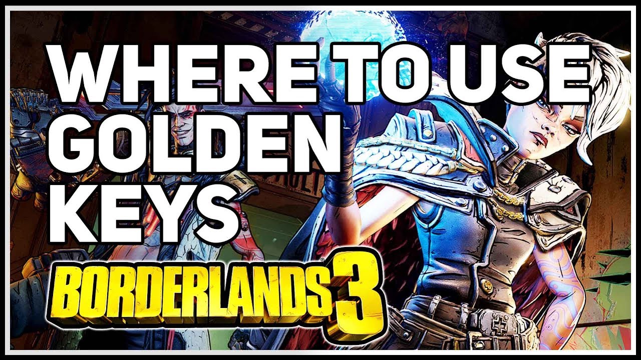 Where to use Golden Keys in Borderlands 3