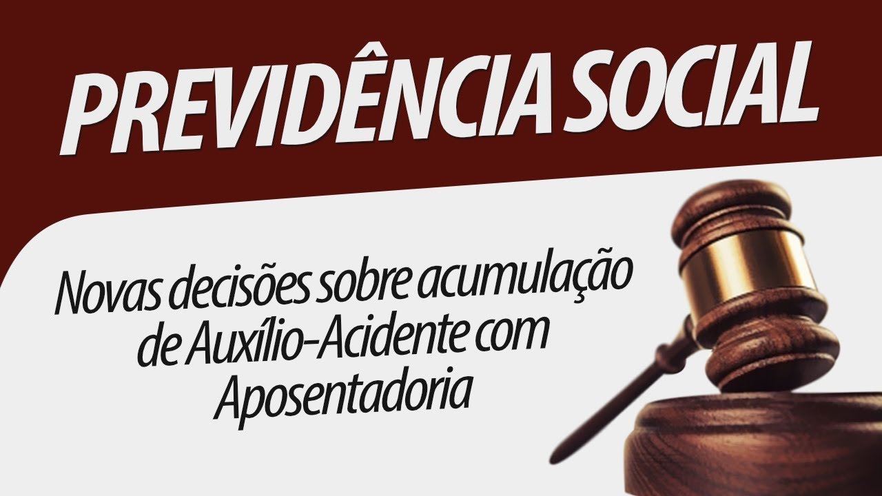 Novas decisões sobre acumulação do auxílio acidente com aposentadoria após 1997