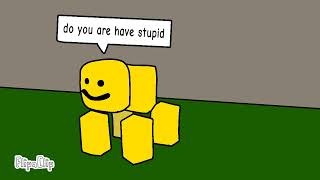 do you are have stupid but animated