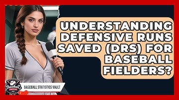 Understanding Defensive Runs Saved (DRS) For Baseball Fielders? - Baseball Statistics Vault