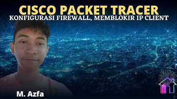 KONFIGURASI FIREWALL, MEMBLOKIR IP CLIENT PADA CISCO PACKET TRACER || M. AZFA||